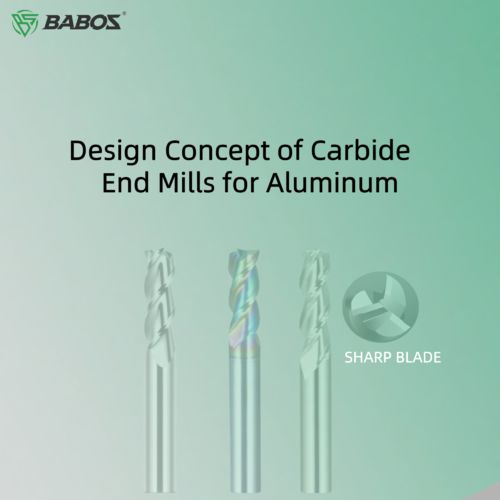 Design Concept of Carbide End Mills for Aluminum