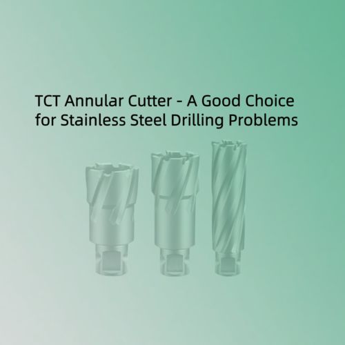 Annular Cutter: A Professional Tool to Overcome the Challenges of Drilling Stainless Steel